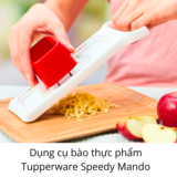 Dụng cụ bào thực phẩm Tupperware Speedy Mando